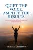 Quiet the Voice. Amplify the Results