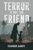 Terror Is Not The Friend