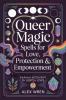 Queer Magic - Spells for Love Protection & Empowerment
