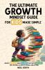 The Ultimate Growth Mindset Guide For Kids Made Simple