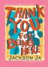 Thank You For Being Here