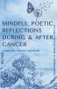 Mindful Poetic Reflections During & After Cancer