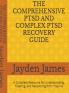 The Comprehensive PTSD AND COMPLEX PTSD Recovery Guide