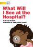 What Will I See at the Hospital?