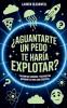¿Aguantarte un pedo te haría explotar?