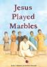 Jesus Played Marbles