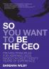 So You Want to Be the CEO