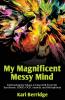 My Magnificent Messy Mind