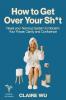 How to Get Over Your Sh*t