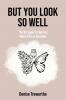 BUT YOU LOOK SO WELL