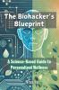 The Biohacker's Blueprint