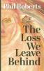 The Loss We Leave Behind