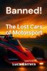 Banned! The Lost Cars of Motorsport