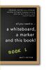 all you need is a whiteboard a marker and this book - Book 1