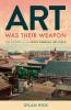Art Was Their Weapon