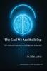 The God We Are Building