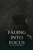 Fading into Focus