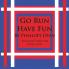 Go Run Have Fun---Because Everyone Likes Fun