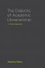 The Dialectic of Academic Librarianship