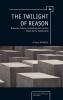 The Twilight of Reason