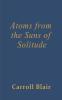 Atoms from the Suns of Solitude