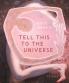 Tell This to the Universe