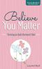 Believe You Matter