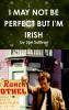I MAY NOT BE PERFECT BUT I'M IRISH