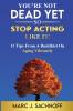 You're Not Dead Yet - So Stop Acting Like It! 11 Tips From A Buddhist On Aging Vibrantly