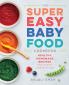 Super Easy Baby Food Cookbook