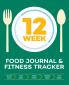 12-Week Food Journal and Fitness Tracker