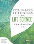 Problem-Based Learning in the Life Science Classroom K-12