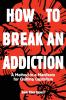 How to Break an Addiction