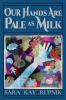 Our Hands Are Pale as Milk