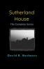 Sutherland House - the complete series