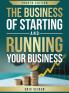 The Business of Starting and Running Your Business