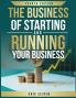 The Business of Starting and Running Your Business