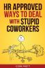 HR Approved Ways to Deal With Stupid Coworkers