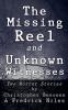 The Missing Reel and Unknown Witnesses