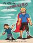 My Dad the Superhero!
