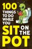 100 Things To Do While You Sit On The Pot