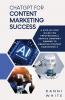 ChatGPT for Content Marketing Success