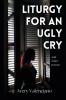 Liturgy for an Ugly Cry