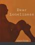 Dear Loneliness