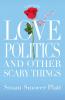 Love Politics and Other Scary Things