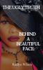 The Ugly Truth Behind a Beautiful Face
