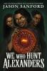 We Who Hunt Alexanders