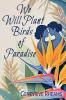 We Will Plant Birds of Paradise