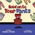 HOLD ON TO YOUR PANTS