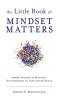 The Little Book of Mindset Matters